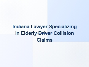 Indiana Lawyer for Elderly Driver Collision Claims