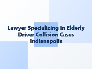 Indianapolis Elder Law Attorney for Senior Driver Collisions