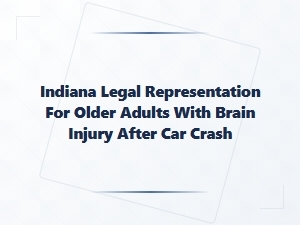 Indiana Legal Help for Seniors with Brain Injury After Car Crash